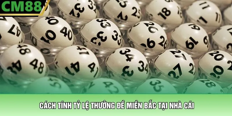 Đề Miền Bắc Ăn Bao Nhiêu? Khám Phá Tỷ Lệ Chấn Động Tại CM88 2 Cách tính tỷ lệ thưởng đề miền Bắc tại nhà cái