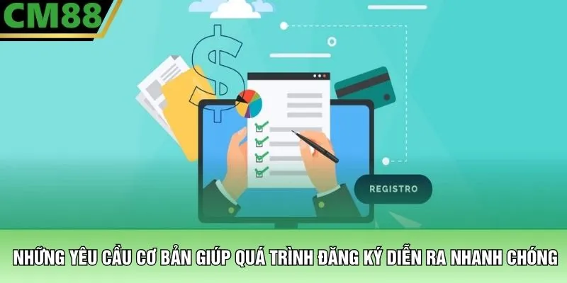 Đăng Ký CM88 – Kích Hoạt Tài Khoản Nhận Ngay Ưu Đãi 2 Những yêu cầu cơ bản giúp quá trình đăng ký diễn ra nhanh chóng