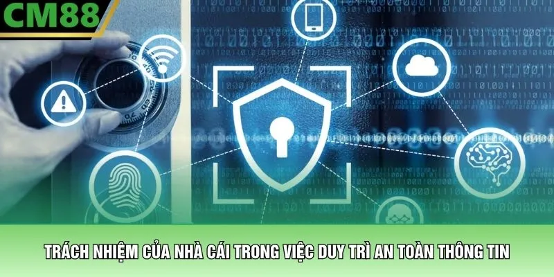 Chính sách bảo mật 3 Trách nhiệm của nhà cái trong việc duy trì an toàn thông tin